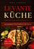 Levante Küche: 60 köstliche Gerichte aus dem Orient und Tel Aviv - kulinarisch, vegetarisch und vegan | Inklusive Süßspeisen