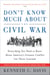 Don’t Know Much About® the Civil War - Everything You Need to Know About America's Greatest Conflict but Never Learned