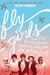 Fly Girls Young Readers’ Edition - How Five Daring Women Defied All Odds and Made Aviation History