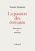 La passion des écrivains. Rencontres et portraits
