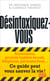 Désintoxiquez-vous - Ce guide peut vous sauver la vie
