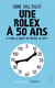 Une rolex à 50 ans - A-t-on le droit de rater sa vie ?