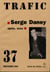 Trafic N° 37. Serge Daney : après, avec (Printemps 2001)