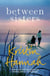 Between Sisters - From the multimillion-copy bestselling author of The Women, The Nightingale and The Four Winds