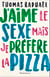 J'aime le sexe mais je préfère la pizza