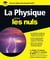 La physique pour les Nuls : Livre de sciences pour découvrir la physique, Découvrir les lois et les phénomènes de la physique à travers les grandes figures, de Marie Curie à Albert Einstein