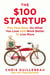 The $100 Startup - Fire Your Boss, Do What You Love and Work Better To Live More