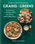 Bowls of Goodness: Grains + Greens - Nutritious + Climate Smart Recipes for Meat-free Meals
