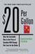 $20 Per Gallon - How the Inevitable Rise in the Price of Gasoline Will Change Our Lives for the Better