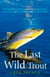 The Last Wild Trout