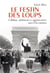 Le Festin des loups - Collabos, profiteurs et opportunistes sous l'Occupation