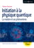 Initiation à la physique quantique : La matière et ses phénomènes - La matière et ses phénomènes