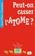 Peut-on casser l'atome ?