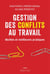 Gestion des conflits au travail - Mythes et meilleures pratiques