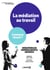 La médiation au travail - Comment réussir ?