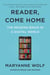 Reader, Come Home - The Reading Brain in a Digital World