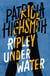 Ripley Under Water - The last novel in the iconic RIPLEY series - now a major Netflix show