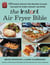 The Instant® Air Fryer Bible - 125 Simple Step-by-Step Recipes to Make the Most of Every Instant® Air Fryer