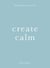 Create Calm - Make friends with your mind