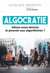 Algocratie : Allons-nous donner le pouvoir aux algorithmes ? - Allons-nous donner le pouvoir aux algorithmes ?