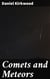 Comets and Meteors - Their phenomena in all ages; their mutual relations; and the theory of their origin