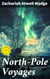 North-Pole Voyages - Embracing Sketches of the Important Facts and Incidents in the Latest American Efforts to Reach the North Pole, from the Second Grinnell Expedition to That of the Polaris