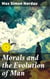 Morals and the Evolution of Man