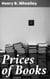 Prices of Books - An Inquiry into the Changes in the Price of Books which have occurred in England at different Periods