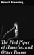 The Pied Piper of Hamelin, and Other Poems - Every Boy's Library