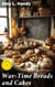 War-Time Breads and Cakes