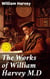 The Works of William Harvey M.D - Translated from the Latin with a life of the author
