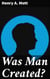 Was Man Created?