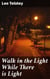 Walk in the Light While There is Light