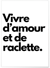 Affiche Vivre d'amour et de raclette | A3 : 29,7x42cm