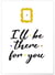 Poster 'I'll be there for you' | A3 : 29,7x42cm