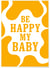 Affiche 'Be happy my baby' | A3 : 29,7x42cm