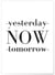 Affiche Yesterday NOW tomorrow | A3 : 29,7x42cm