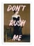 Affiche 30 x 40 cm - Don't rush me Version 2 - Ruby and B
