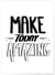 Poster 'Make today amazing' | A3 : 29,7x42cm
