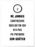 Affiche 'Ne jamais contredire...' | A3 : 29,7x42cm