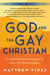 God and the Gay Christian - The Biblical Case in Support of Same-Sex Relationships (Revised and Expanded)