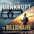 From Bankrupt to Billionaire: An Ultimate Blueprint for Financial Freedom
