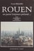 Rouen, un passé toujours présent : rues, monuments, jardins, personnages