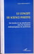 Le concept de science positive - Ses tenants et ses aboutissants dans les structures anthropologiques du positivisme
