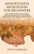 Mindfulness Meditation for Beginners: Daily Mindfulness and Guided Meditation Practices for Stress Reduction and Finding Inner Peace