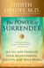 The Power of Surrender - Let Go and Energize Your Relationships, Success, and Well-Being