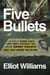 Five Bullets - The Story of Bernie Goetz, New York's Explosive '80s, and the Subway Vigilante Trial That Divided the Nation