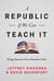 A Republic, If We Can Teach It - Fixing America's Civic Education Crisis