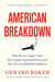 American Breakdown - Why We No Longer Trust Our Leaders and Institutions and How We Can Rebuild Confidence