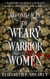 Second Acts of Weary Warrior Women - Second Acts of Weary Warrior Women